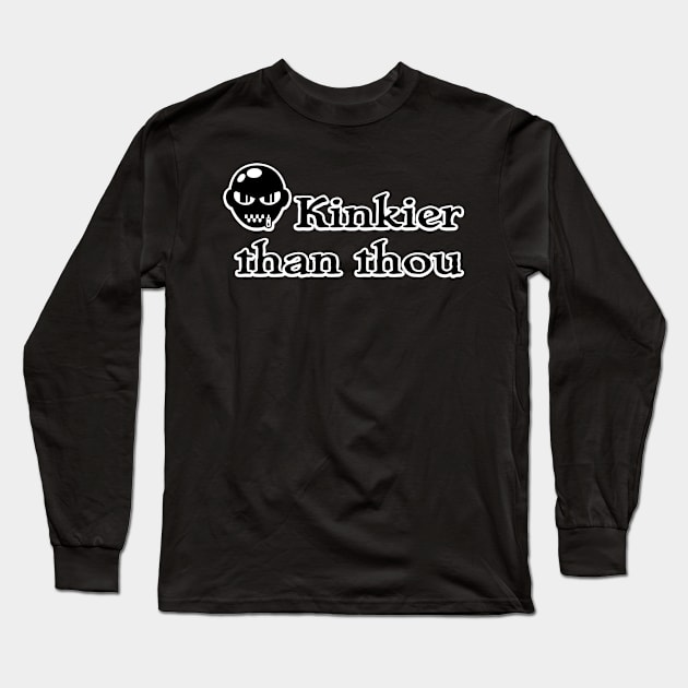 Kinkier than thou Long Sleeve T-Shirt by SnarkCentral